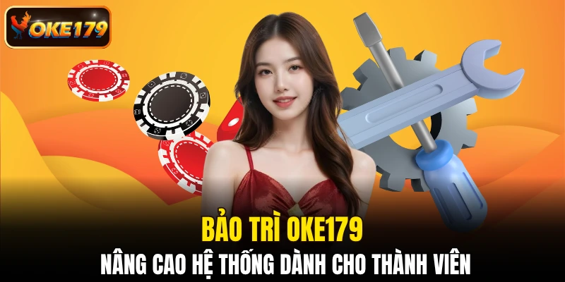 Bảo trì OKE179 nâng cao hệ thống dành cho thành viên