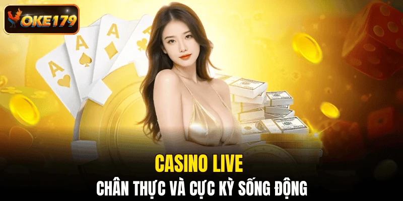 Casino live chân thực và cực kỳ sống động