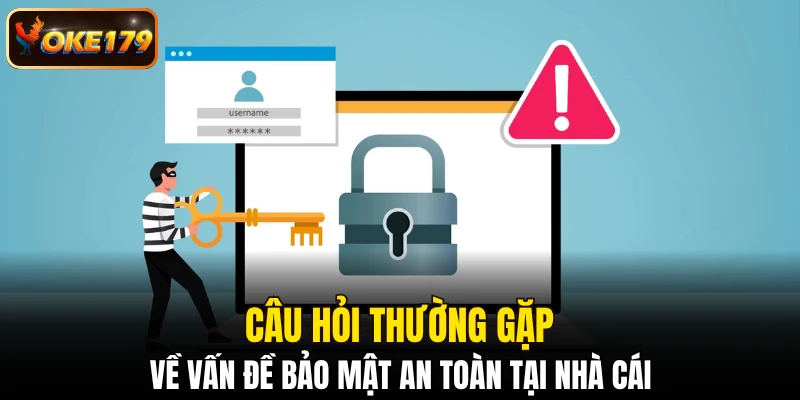 Câu hỏi thường gặp về vấn đề bảo mật an toàn tại nhà cái