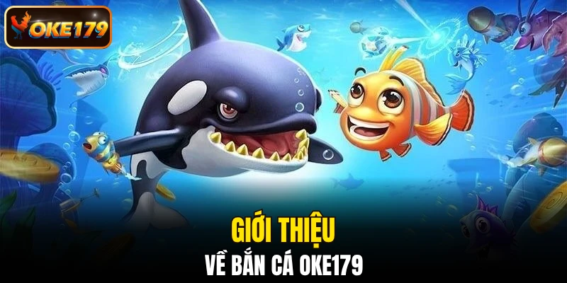 Giới thiệu về bắn cá OKE179