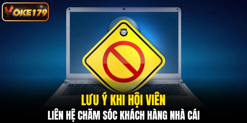 Lưu ý khi hội viên liên hệ chăm sóc khách hàng nhà cái