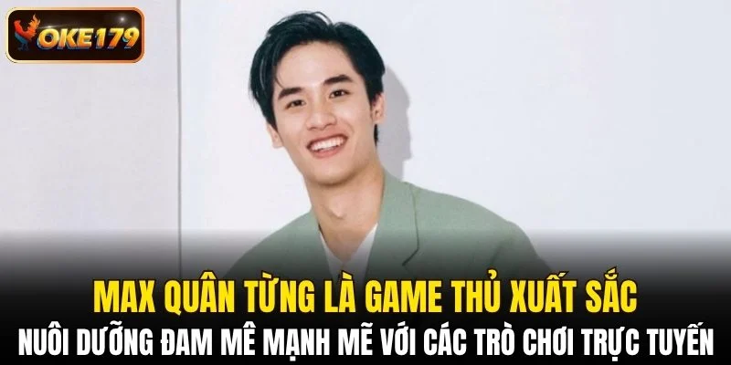 Max Quân từng là game thủ xuất sắc