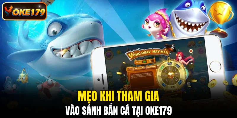 Mẹo khi tham gia vào sảnh bắn cá tại OKE179