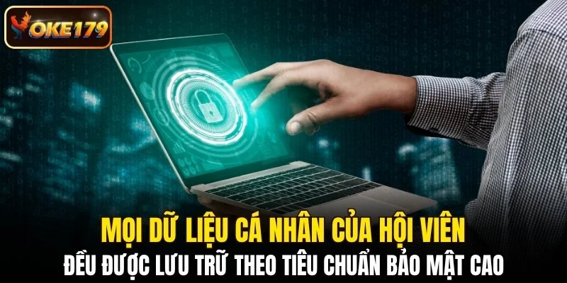 Mọi dữ liệu cá nhân đều được lưu trữ theo tiêu chuẩn bảo mật cao