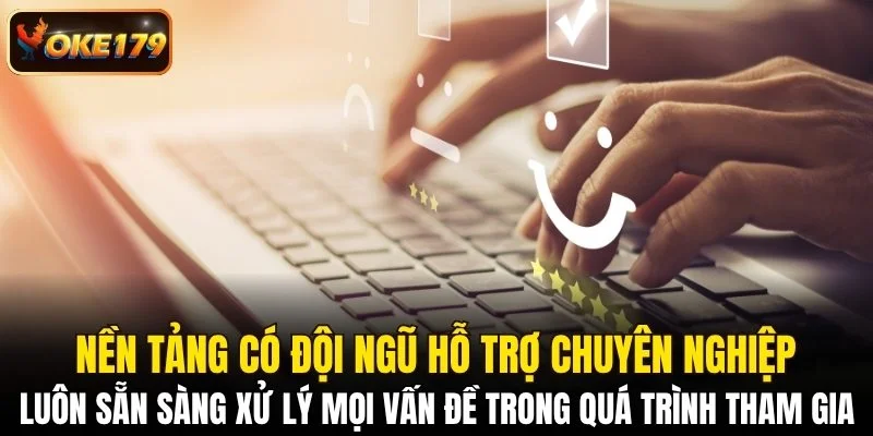 Nền tảng có đội ngũ hỗ trợ chuyên nghiệp