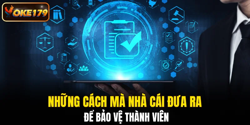 Những cách mà nhà cái đưa ra để bảo vệ thành viên