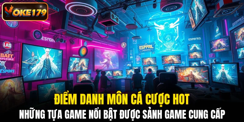 Những tựa game nổi bật được sảnh game cung cấp