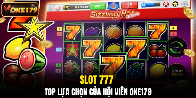 Slot 777 - Top lựa chọn của hội viên OKE179